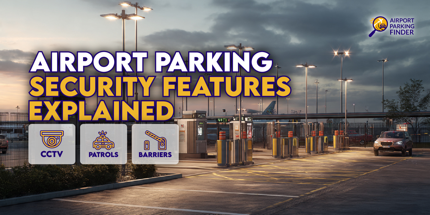 Airport Parking Security Features Explained – CCTV, Patrols, and Barriers