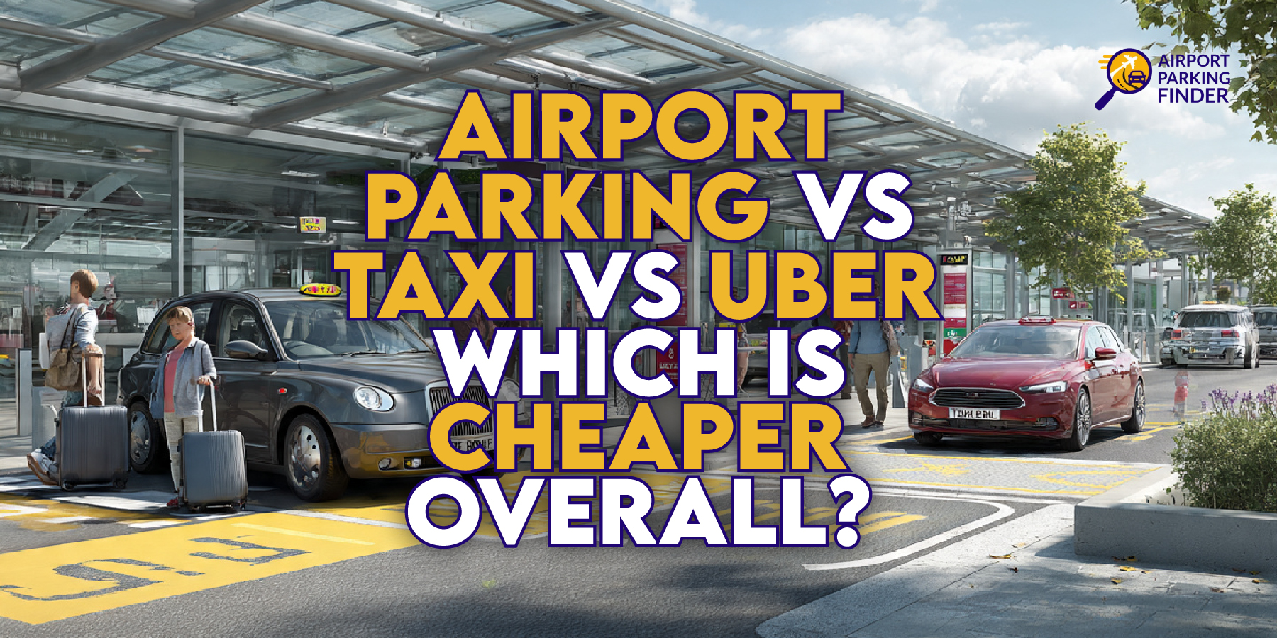 Airport Parking vs Taxi vs Uber – Which Is Cheaper Overall?
