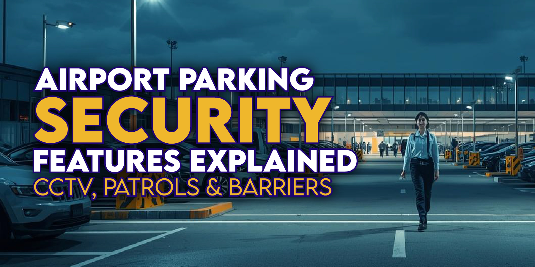 Airport Parking Features Explained – CCTV, Patrols & Barriers