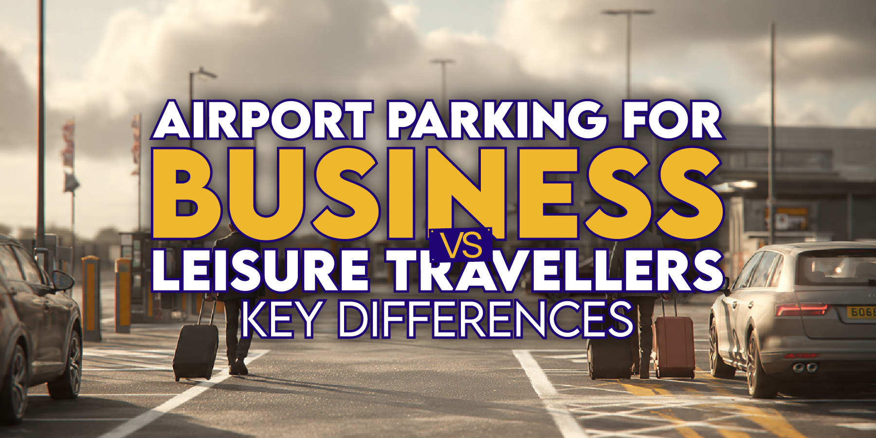 Airport Parking for Business vs Leisure Travellers. Key Differences