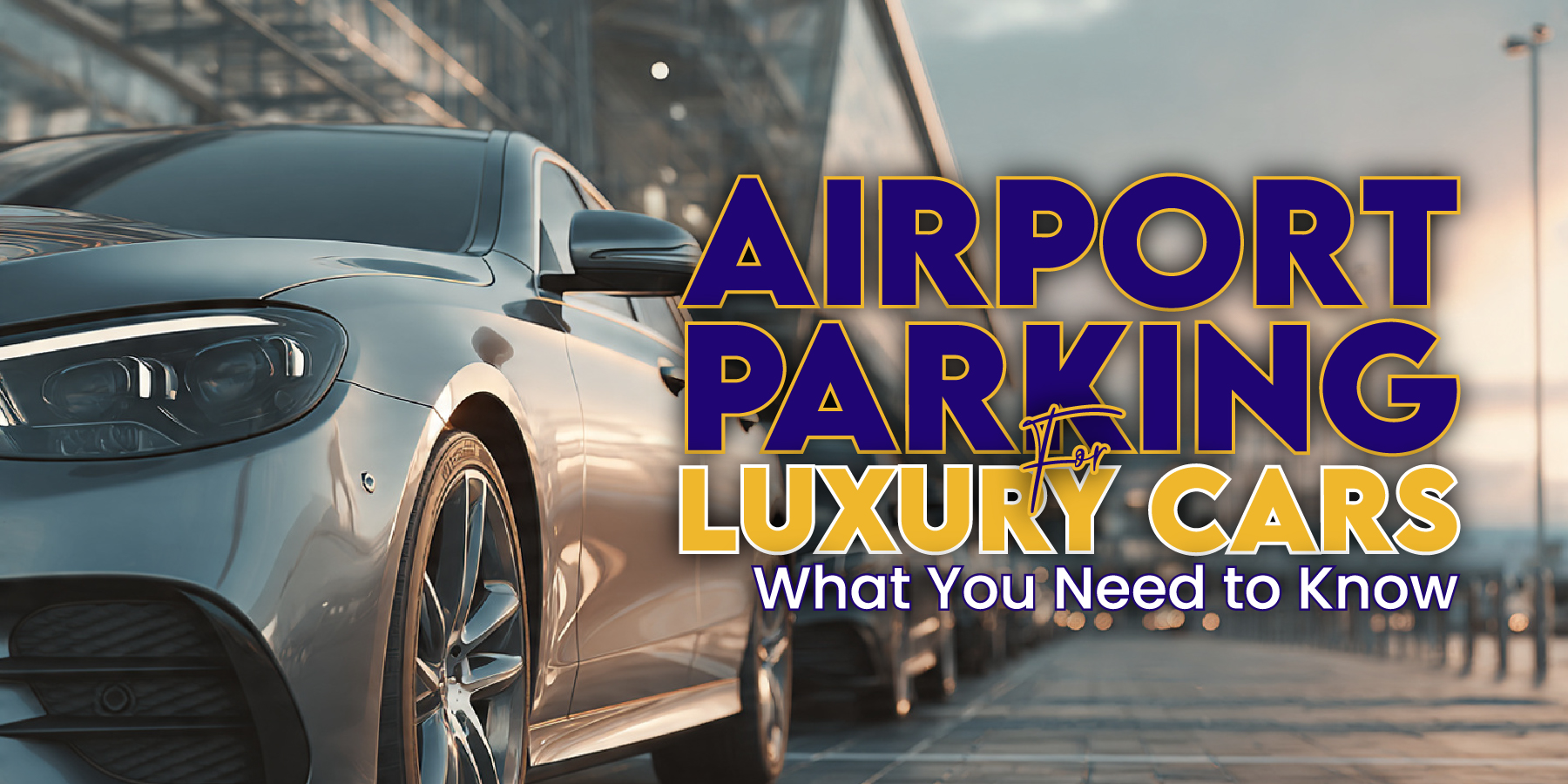 Airport Parking for Luxury Cars – What You Need to Know