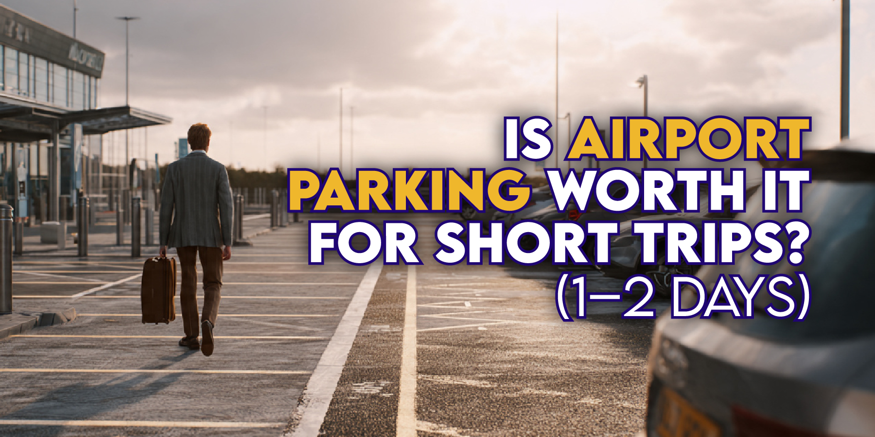 Is Airport Parking Worth It for Short Trips? (1–2 Days)