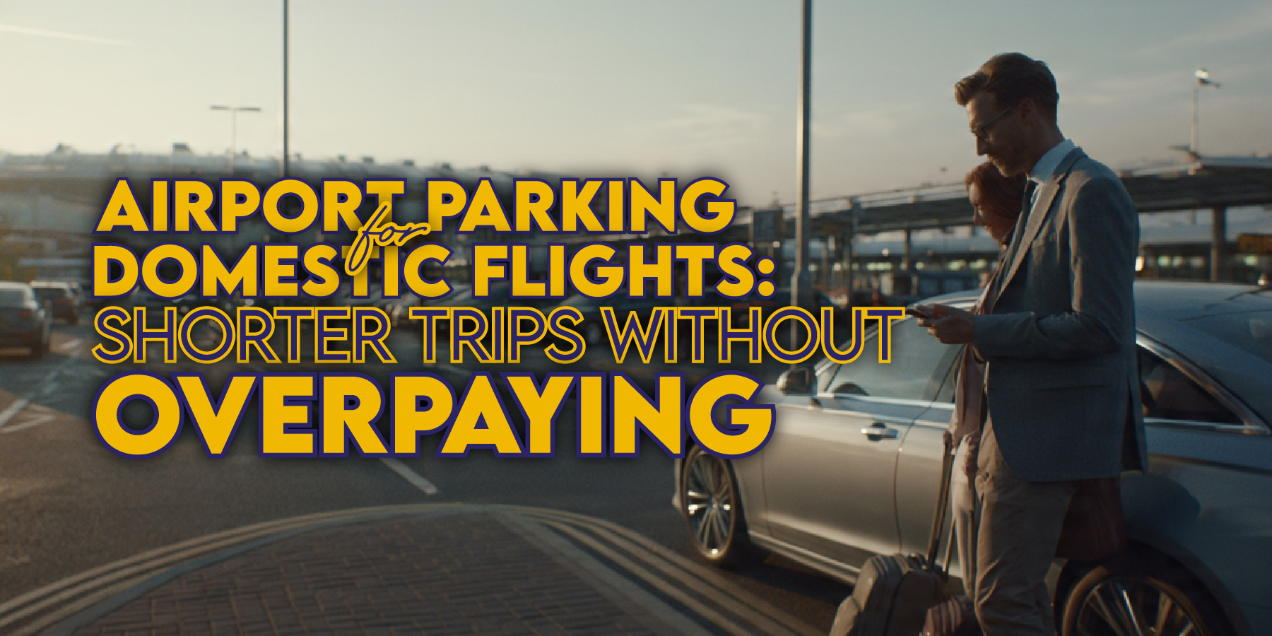 Airport Parking for Domestic Flights: Shorter Trips Without Overpaying