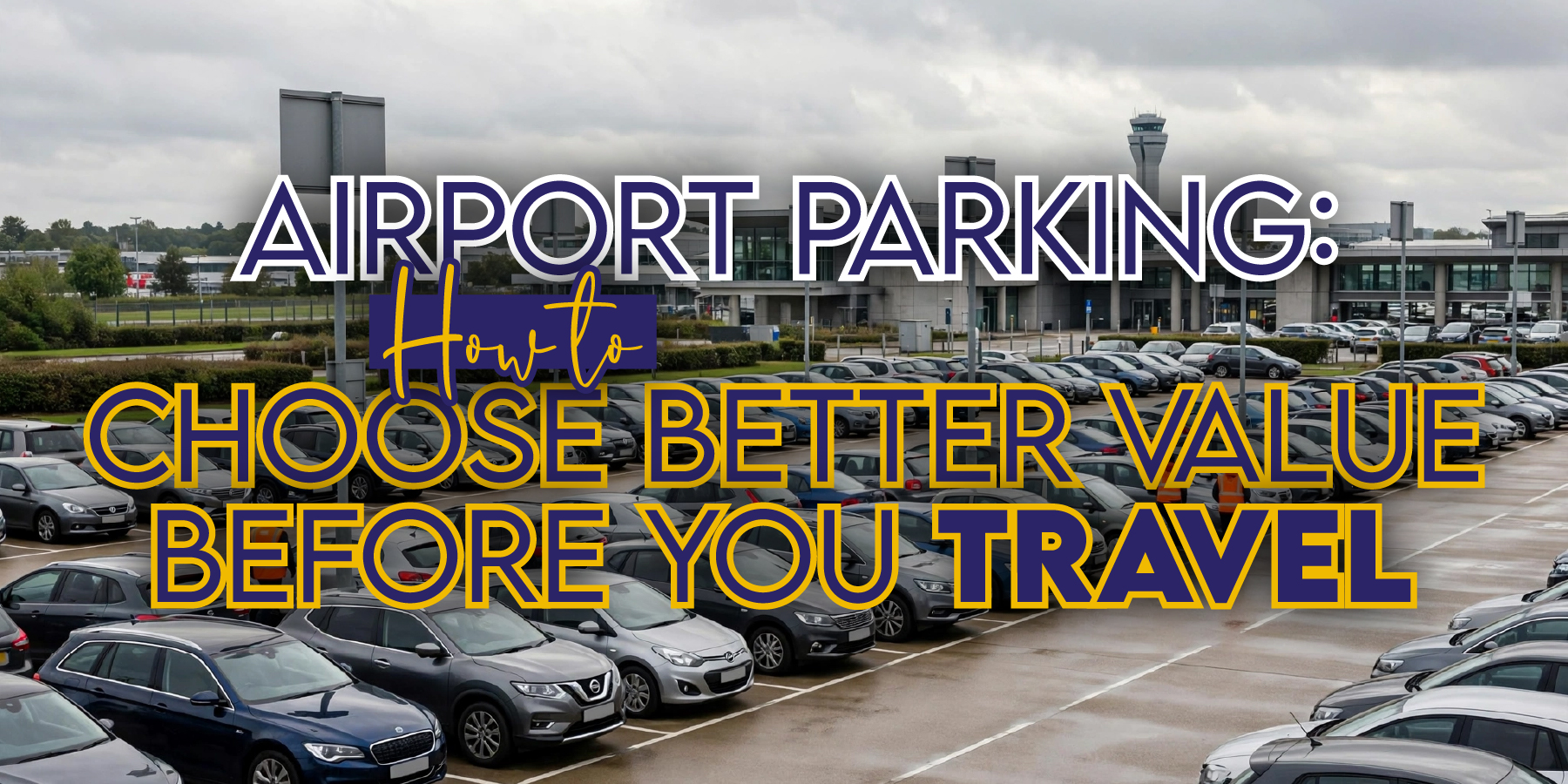Airport Parking: How to Choose Better Value Before You Travel