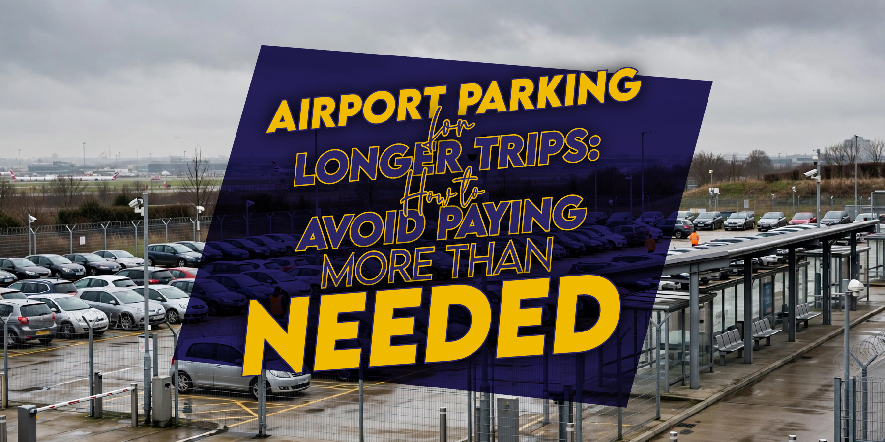 Airport Parking for Longer Trips: How to Avoid Paying More Than Needed