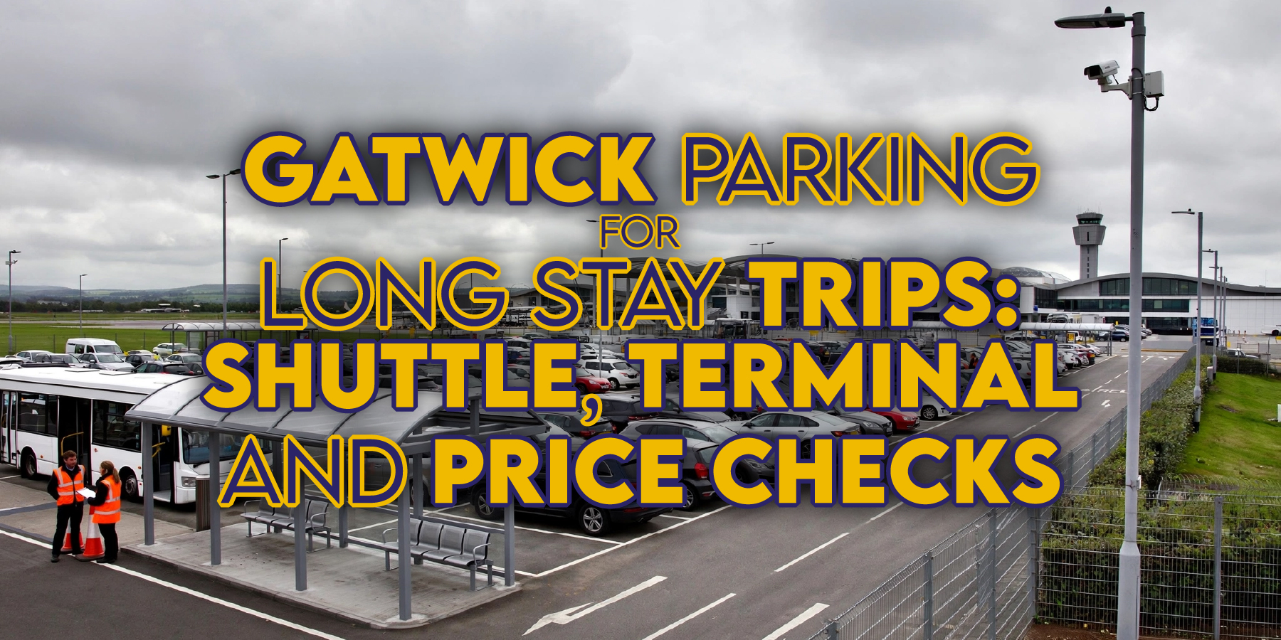 Gatwick Parking for Long Stay Trips: Shuttle, Terminal and Price Checks