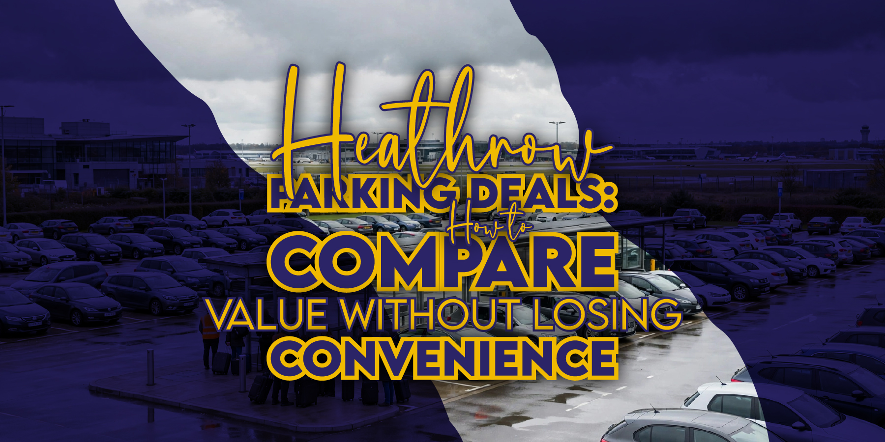 Heathrow Parking Deals: How to Compare Value Without Losing Convenience