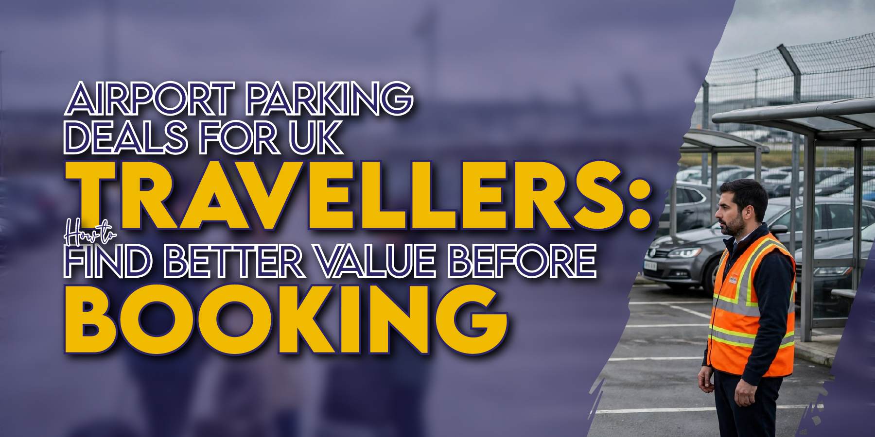 Airport Parking Deals for UK Travellers: How to Find Better Value Before Booking