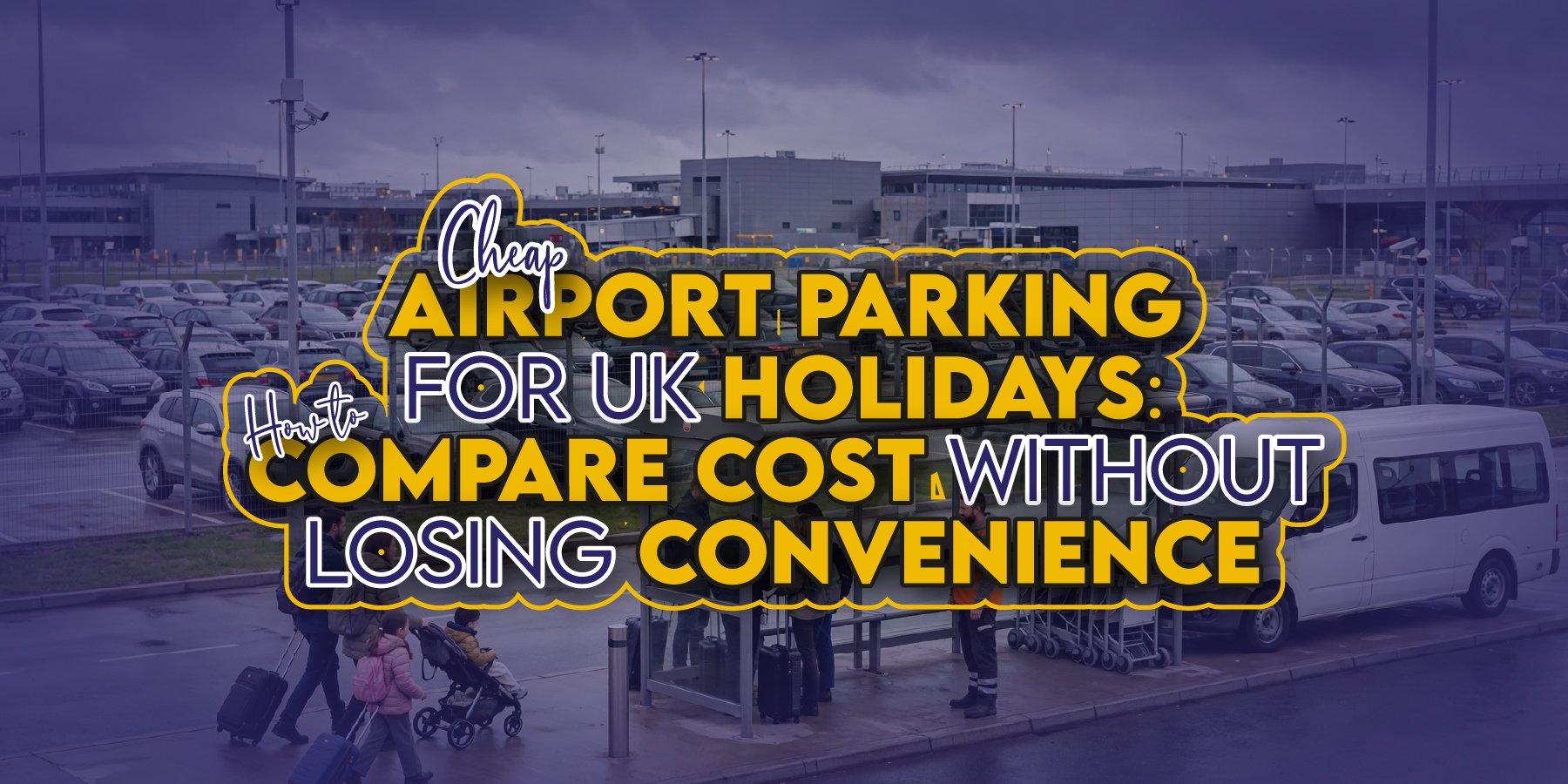 Cheap Airport Parking for UK Holidays: How to Compare Cost Without Losing Convenience