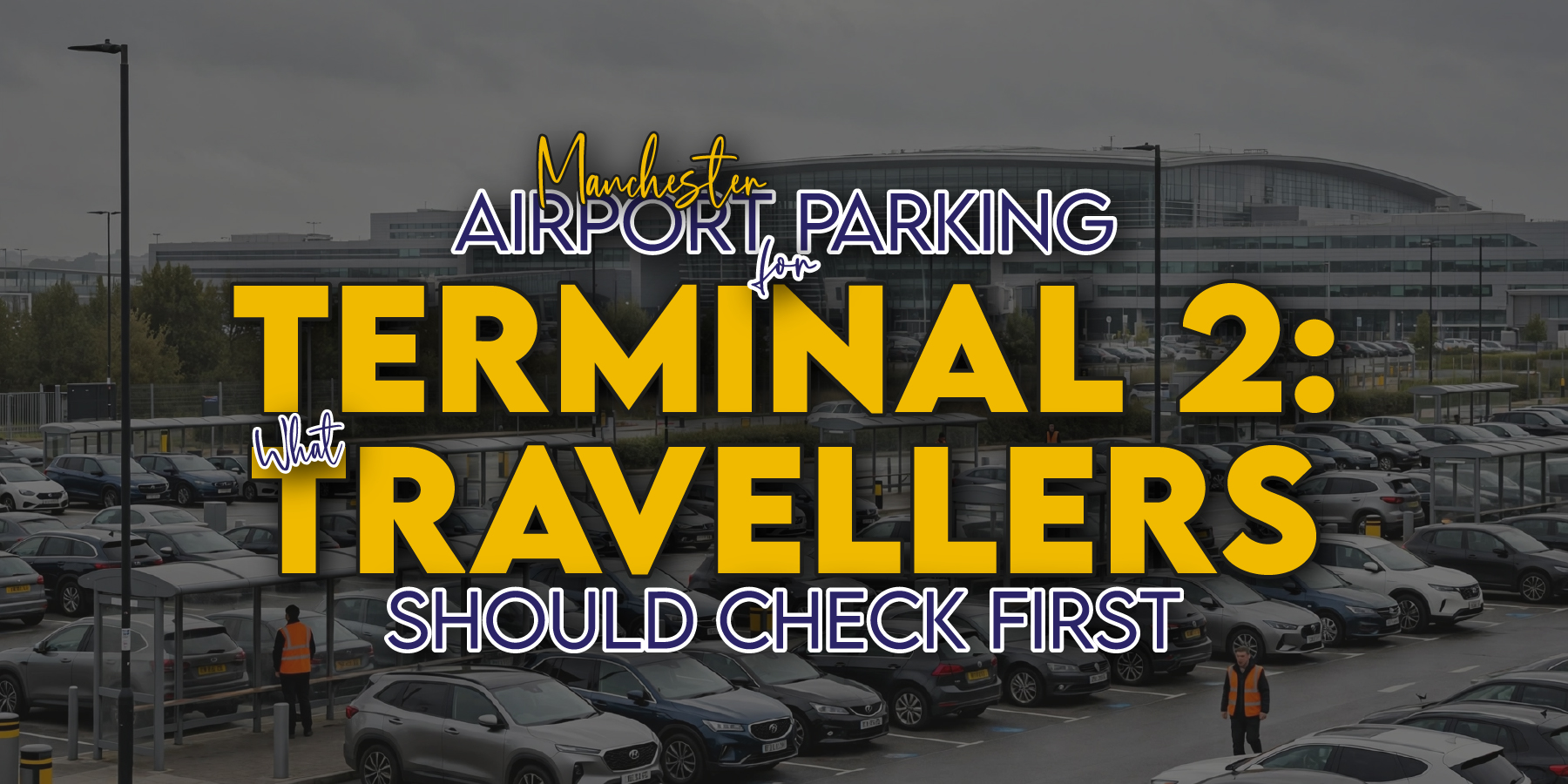 Manchester Airport Parking for Terminal 2: What Travellers Should Check First